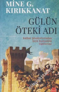 Gülün Öteki Adı: Kathar Şövalyelerinden Şeyh Bedreddin Yiğitlerine -        2014