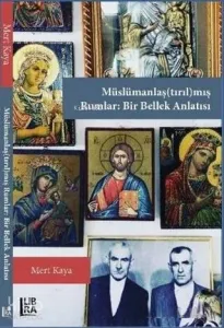 Müslümanlaş(tırıl)mış Rumlar: Bir Bellek Anlatısı