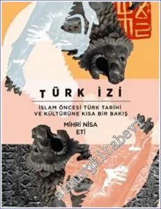 Türk İzi : İslam Öncesi Türk Tarihi ve Kültürüne Kısa Bir Bakış -        2022