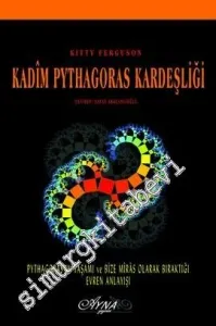 Kadim Pythagoras Kardeşliği: Pythagoras'ın Yaşamı ve Bize Miras Olarak Bıraktığı Evren Anlayışı -