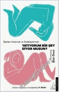 Yatıyorum Bir Şey Diyor musun? : İlişkileri Anlamak ve Sadeleştirmek -