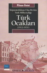 Türk Ocakları 1912 - 1931: İmparatorluktan Ulus Devlete Türk Milliyetçiliği -
