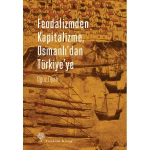 FEODALİZMDEN KAPİTALİZME, OSMANLI'DAN TÜRKİYE'YE