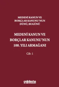 Medeni Kanun ve Borçlar Kanunu'nun Dünü, Bugünü-Medeni Kanun ve Borçlar Kanunu'nun 100. Yılı Armağanı 2 Cilt
