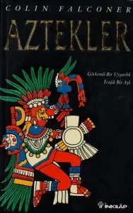 Aztekler Görkemli Bir Uygarlık Trajik Bir Aşk