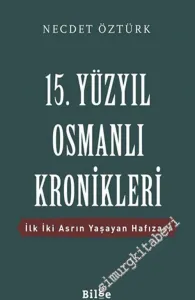 15. Yüzyıl Osmanlı Kronikleri : İlk İki Asrın Yaşayan Hafızası -