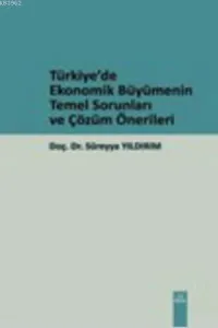 Türkiye'de Ekonomik Büyümenin Temel Sorunları ve Çözüm Önerileri