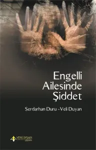 Engelli Ailesinde Şiddet; Kadına Yönelik Şiddetin Ortaya Çıkışında Zihinsel Engelli Çocuk