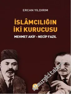 İslamcılığın İki Kurucusu: Mehmet Akif, Necip Fazıl -