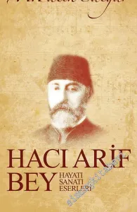 Hacı Arif Bey: Hayatı, Sanatı, Eserleri -