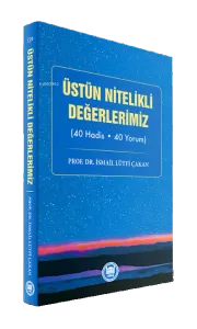 Üstün Nitelikli Değerlerimiz;(40 Hadis - 40 Yorum)