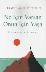 Ne İçin Varsan Onun İçin Yaşa - Bir Arayışın Romanı