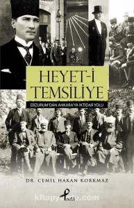Heyet-i Temsiliye Erzurum’dan Ankara’ya İktidar Yolu