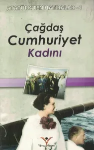 Çağdaş Cumhuriyet Kadını / Atatürk'ten Hatıralar 4