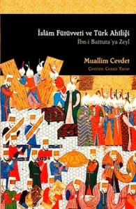 İslam Fütüvveti ve Türk Ahiliği - İbn-i Battuta'ya Zeyl