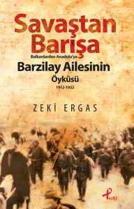 Savaştan Barışa - Balkanlardan Anadolu'ya Barzilay Ailesinin Öyküsü (1912 - 1922)