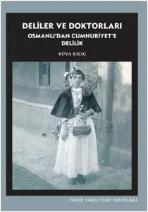 Deliler Ve Doktorları Osmanlıdan Cumhuriyete Delilik