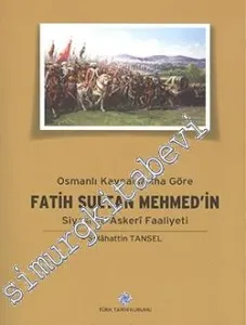 Osmanlı Kaynaklarına Göre Fatih Sultan Mehmed'in Siyasi ve Askeri Faaliyeti -         2025