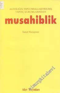 Aleviliğin Toplumsallaştırılmış Tapınç Kurumlarından Musahiblik -