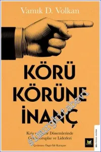 Körü Körüne İnanç : Kriz ve Terör Dönemlerinde Geniş Gruplar ve Liderleri -