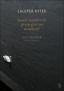 Kendi İçinden de Geçip Gitti mi Uzaklara?; Aslı Erdoğan Düzyazı Şiirleriyle