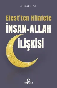 Elest'ten Hilafete İnsan – Allah İlişkisi