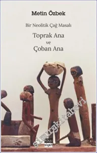 Bir Neolitik Çağ Masalı: Toprak Ana ve Çoban Ana -         2023