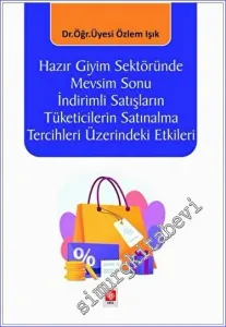 Hazır Giyim Sektöründe Mevsim Sonu İndirimli Satışların Tüketicilerin Satınalma Tercihleri Üzerindeki Etkileri -         2023