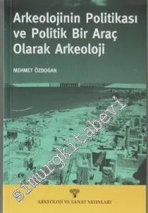 Arkeolojinin Politikası ve Politik Bir Araç olarak Arkeoloji -         2006