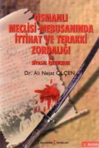 Osmanlı Meclisi Mebusanında İttihat ve Terakki Zorbalığı ve Siyasal İşkenceler