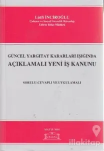 Güncel Yargıtay Kararları Işığında Açıklamalı Yeni İş Kanunu