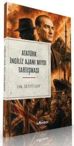 Atatürk İngiliz Ajanı mıydı Tartışması