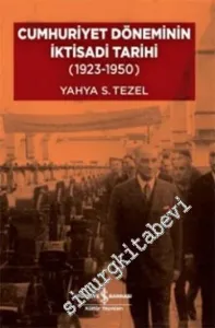 Cumhuriyet Döneminin İktisadi Tarihi 1923 - 1950 -