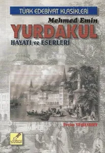Mehmet Emin Yurdakul Hayatı ve Eserleri