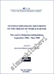 Ottoman Diplomatic Documents on the Origins of World War One (1) : the Road to Bulgarian Independence (September 1908- May 1909) -         2008