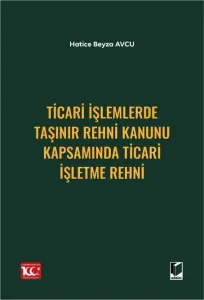 Ticari İşlemlerde Taşınır Rehni Kanunu Kapsamında Ticari İşletme Rehni
