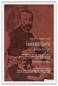 Şâir-i Mâder-zâd İsmâil Safâ Bütün Şiirleri Sünûhât - Huz Mâ Safâ - Mağdûre-i Sevdâ Mevlid-i Pederi Ziyâret - Mensiyyât - Hissiyyât İntâk-ı Hakk’ın Tahmîsi (Çeviriyazı-Tıpkıbasım