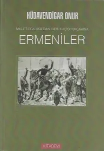 Ermeniler / Millet-i Sadıka'dan Hayk'ın Çocuklarına