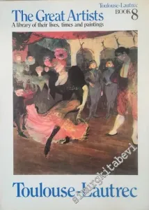 Toulouse - Lautrec: The Great Artists, Book 8 : A Library of Their Lives, Times and Paintings -
