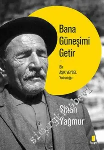 Bana Güneşimi Getir Bir Aşık Veysel Yolculuğu -