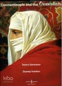 Constantinople and the Orientalists (Ciltli)