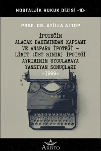 İpoteğin Alacak Bakımından Kapsamı ve Anapara İpoteği - Limit (Üst Sınır) İpoteği Ayrımının Uygulamaya Yansıyan Sonuçları