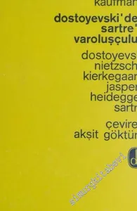 Dostoyevski'den Sartre'a Varoluşçuluk: Dostoyevski, Nietzsche, Kierkegaard, Jaspers, Heideger, Sartre  -        1964