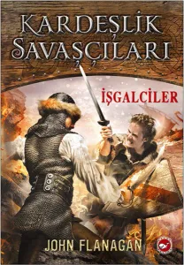 Kardeşlik Savaşçıları 2 - İşgalciler John Flanagan Beyaz Balina Yayınları 9789759997595