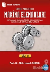 Makina Elemanları ve Çözümlü Problemleri Cilt: 2