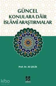 GÜNCEL KONULARA DÂİR İSLÂMÎ ARAŞTIRMALAR