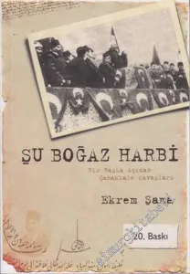 Şu Boğaz Harbi: Bir Başka Açıdan Çanakkale Savaşları -        2011