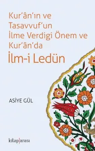 Kur'ân'ın ve Tasavvuf'un İlme Verdiği Önem ve Kur'ân'da İlm-i Ledün