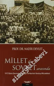 Millet ile Sovyet Arasında: 1917 Ekim Devriminde Rusya Türklerinin Varoluş Mücadelesi -