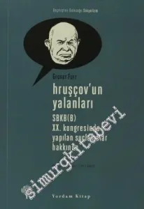 Hruşçov'un Yalanları: SBKP (B) XX. Kongresinde Yapılan Suçlamalar Hakkında -        2011